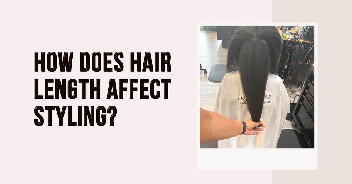 How Does Hair Length Affect Styling