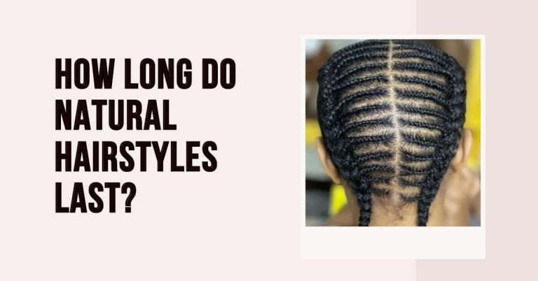 How Long Do Natural Hairstyles Last?