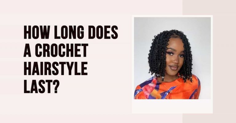 How Long Does a Crochet Hairstyle Last?