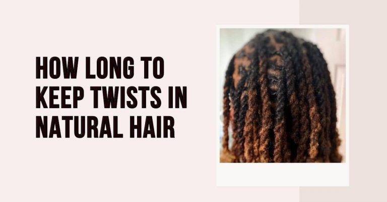 How Long to Keep Twists in Natural Hair
