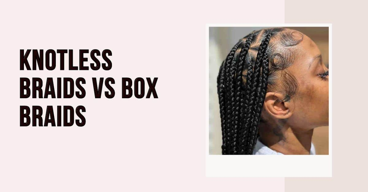 knotless braids vs box braids