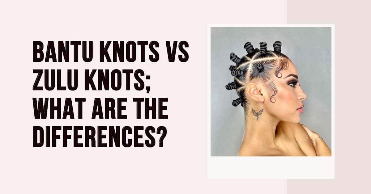 zulu knots vs bantu knots