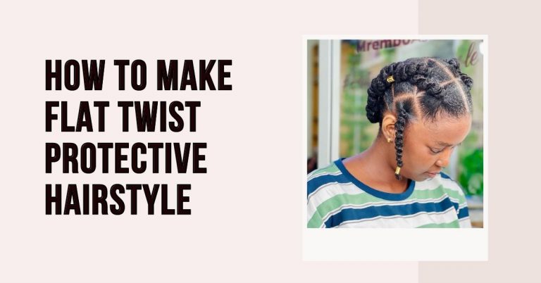 How to Flat Twist Protective Hairstyle + 19 Ideas