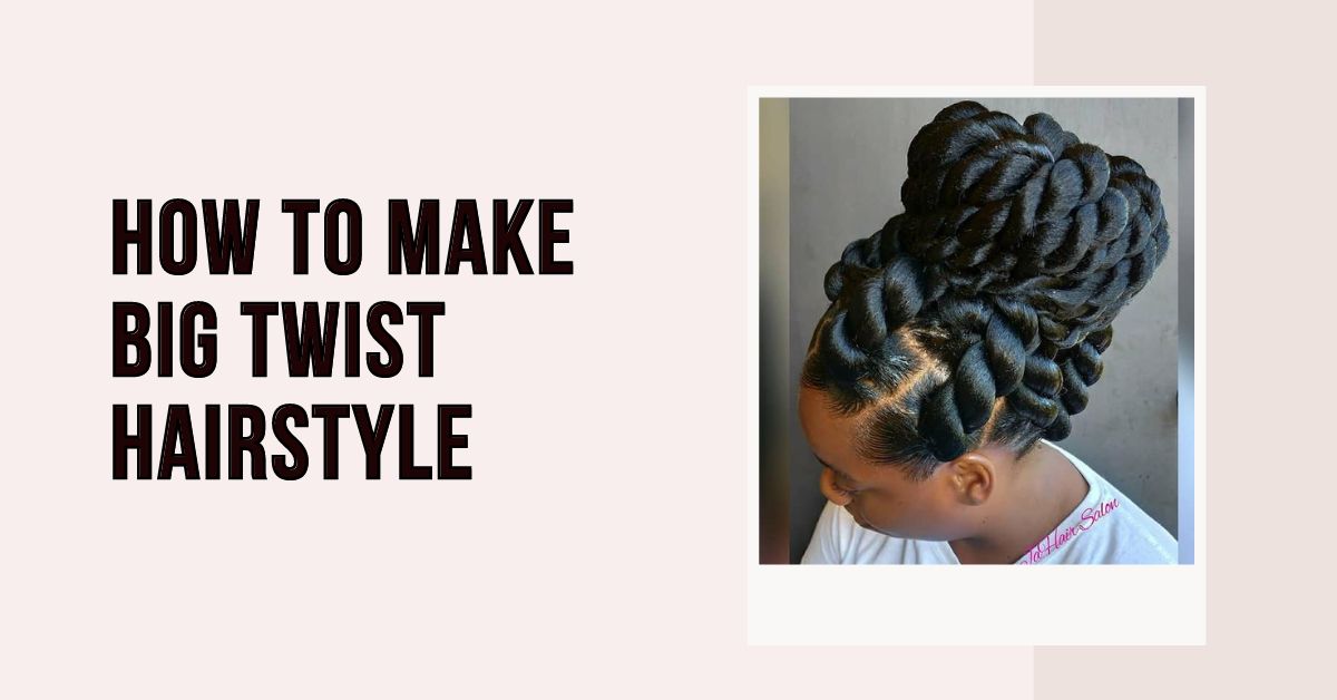 how to make big twist hairstyle