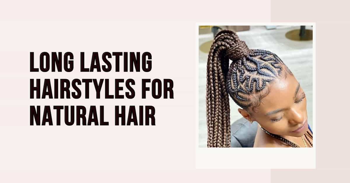 long-lasting hairstyles for natural hair