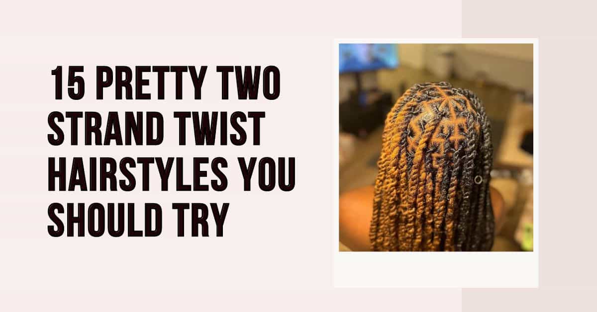 pretty two-strand twist hairstyles you should try