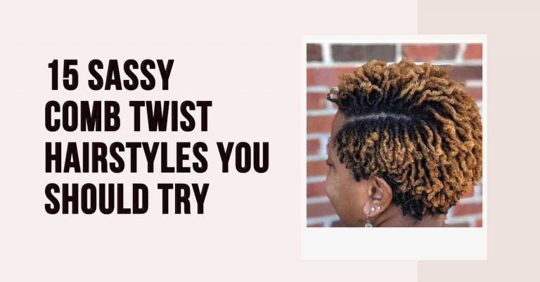 15 Sassy Comb Twist Hairstyles You Should Try