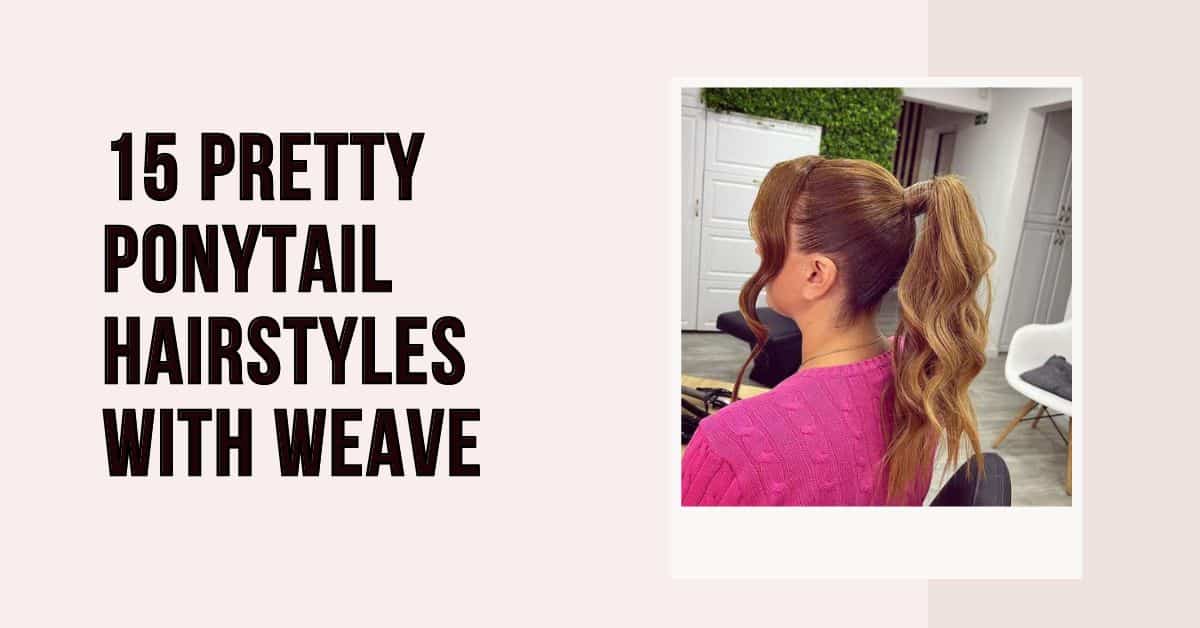 15 Pretty Ponytail Hairstyles with Weave