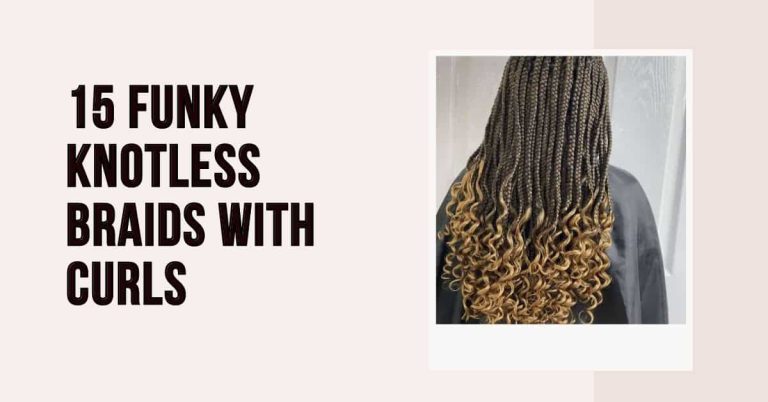 15 Funky Knotless Braids with Curls You’ll Love