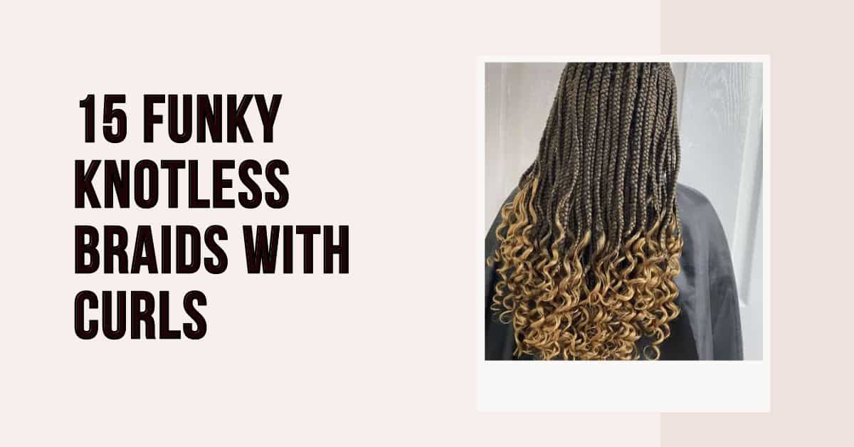 funky knotless braids with curls