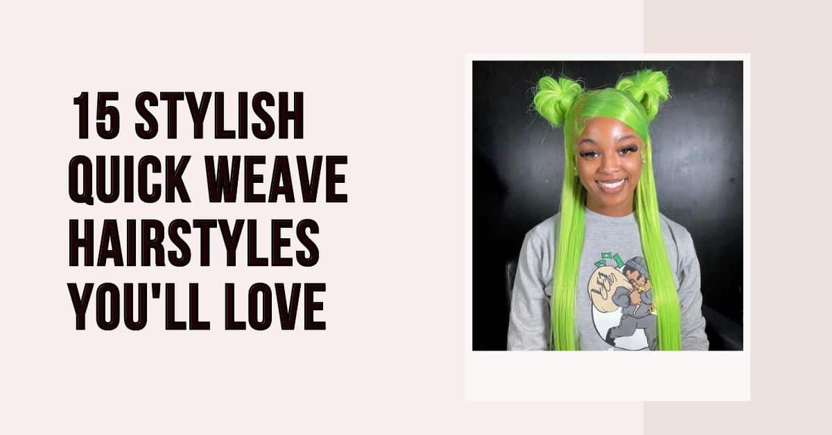 stylish quick weave hairstyles you'll love