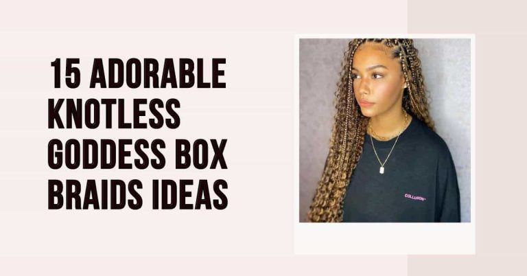 15 Adorable Knotless Goddess Box Braids Ideas