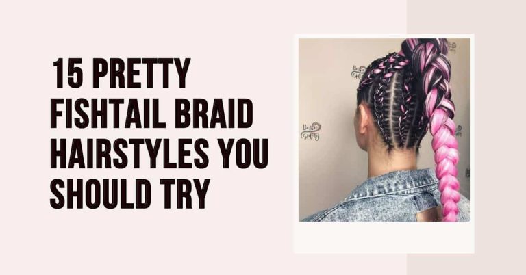 15 Pretty Fishtail Braid Hairstyles You Should Try