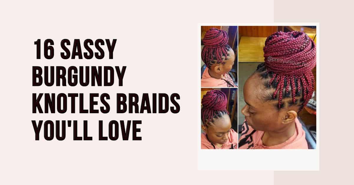 sassy burgundy knotless braids you'll love