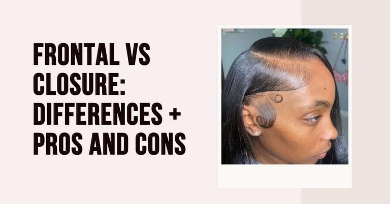 Frontal vs Closure; Top Pros and Cons You Should Know