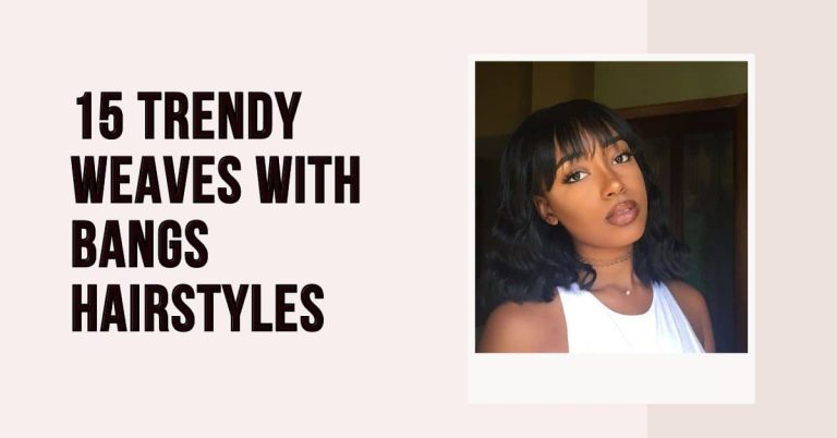 15 Trendy Weaves with Bangs Hairstyles You Should Try