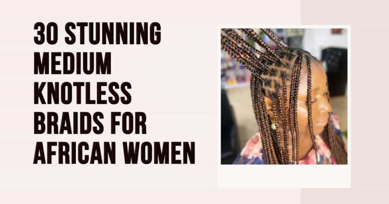 30 Stunning Medium Knotless Braids for African Women