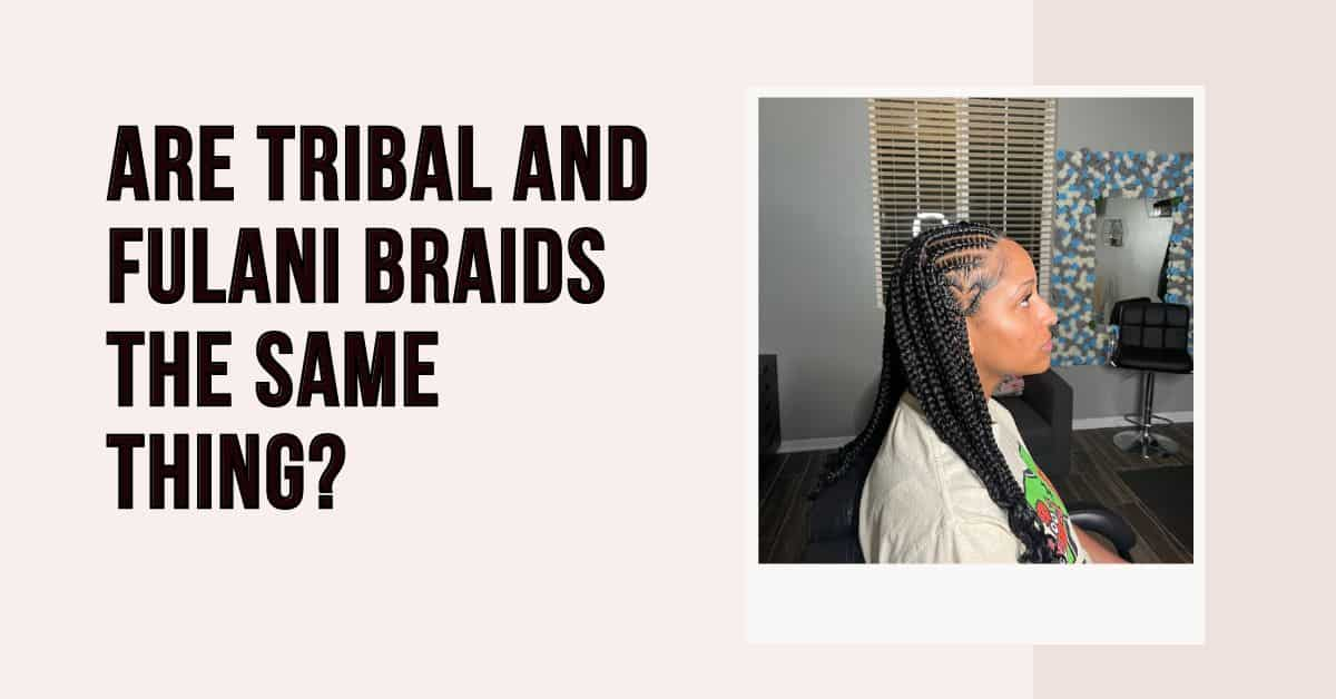 Are Tribal and Fulani Braids the Same Thing?