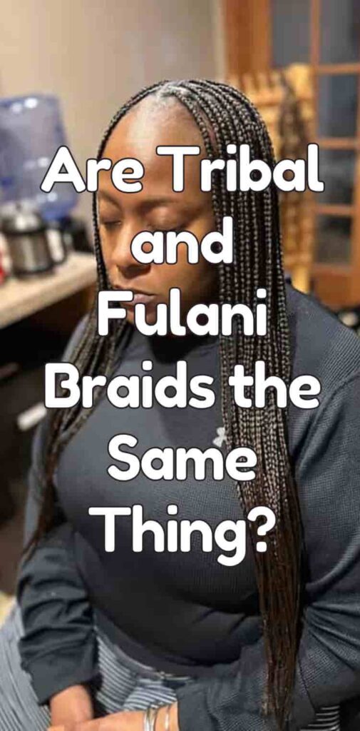 Are Tribal and Fulani Braids the Same Thing?