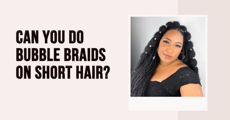 Can You Do Bubble Braids on Short Hair?