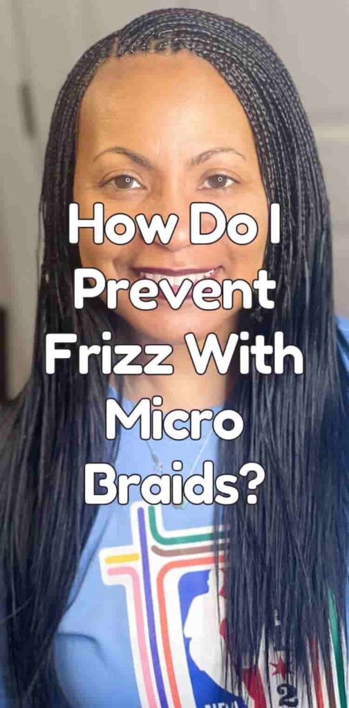 How Do I Prevent Frizz With Micro Braids