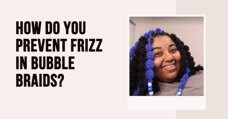 How Do You Prevent Frizz in Bubble Braids?
