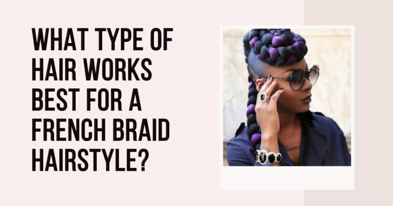 What Type of Hair Works Best for a French Braid Hairstyle?
