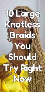 10 Large Knotless Braids You Should Try Right Now
