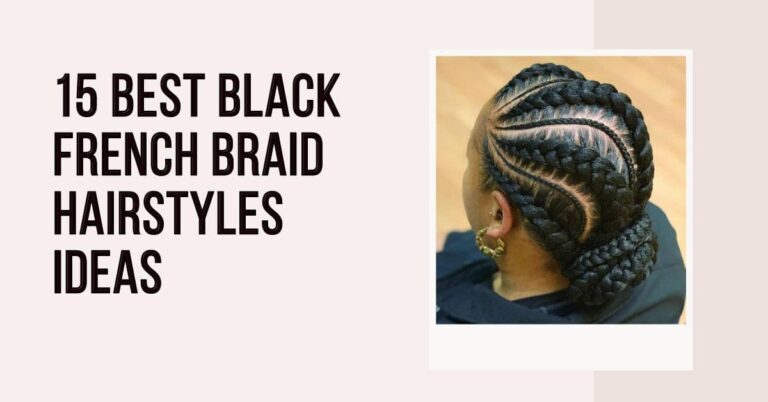 15 Best Black French Braid Hairstyles Ideas
