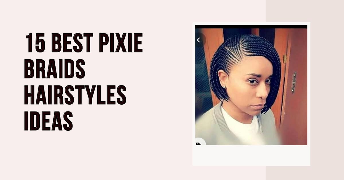 15 Best Pixie Braids Hairstyles Ideas