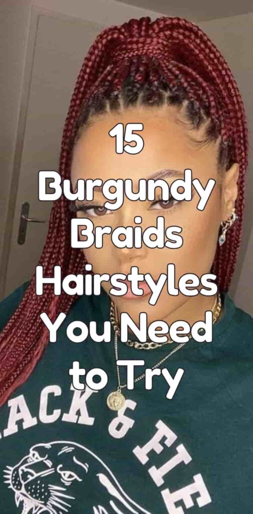 15 Burgundy Braids Hairstyles You Need to Try
