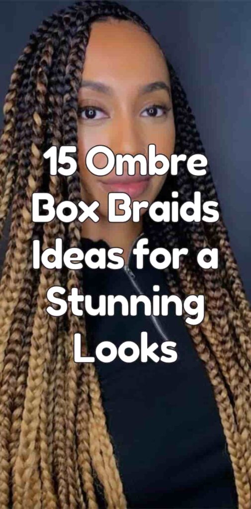 15 Ombre Box Braids Ideas for a Stunning Looks