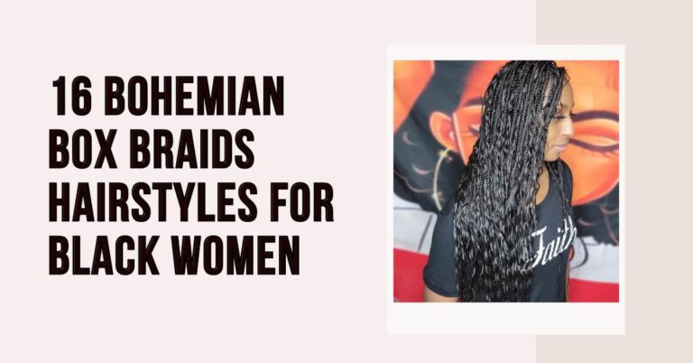 16 Bohemian Box Braids Hairstyles for Black Women