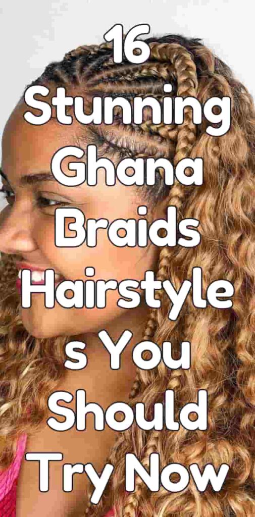 16 Stunning Ghana Braids Hairstyles You Should Try Now