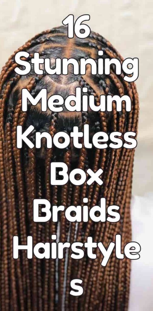 16 Stunning Medium Knotless Box Braids Hairstyles