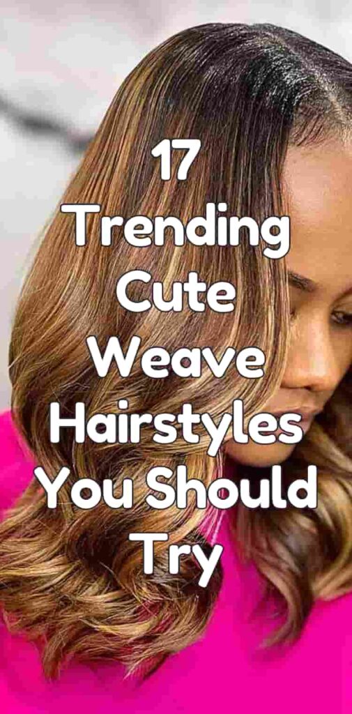 17 Trending Cute Weave Hairstyles You Should Try