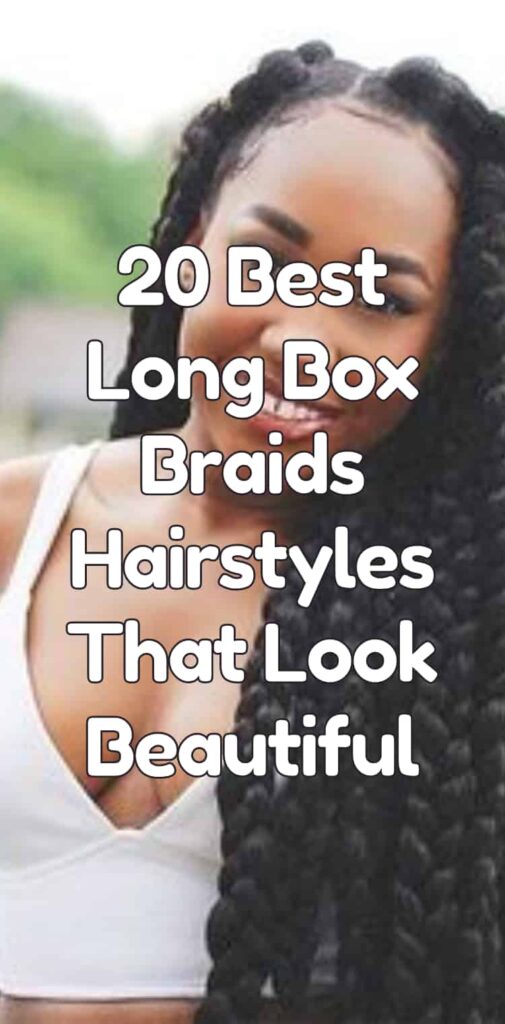 20 Best Long Box Braids Hairstyles That Look Beautiful