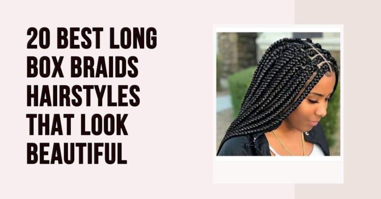 20 Best Long Box Braids Hairstyles That Look Beautiful
