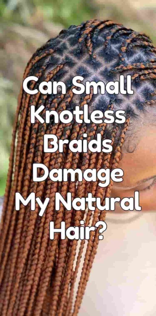 Can Small Knotless Braids Damage My Natural Hair?