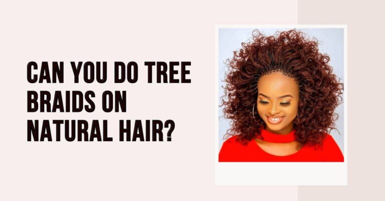 Can You Do Tree Braids on Natural Hair?