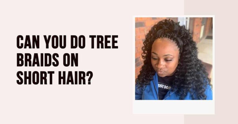 Can You Do Tree Braids on Short Hair?