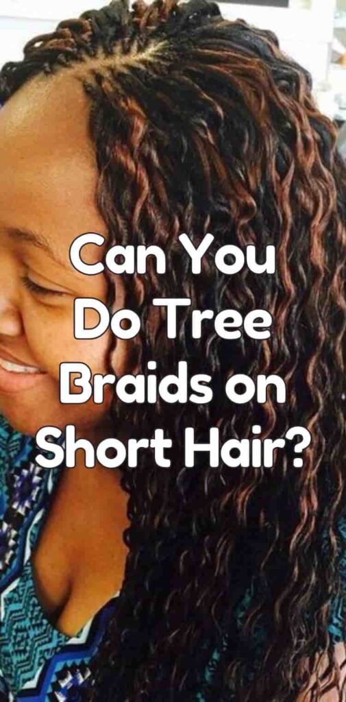 Can You Do Tree Braids on Short Hair?