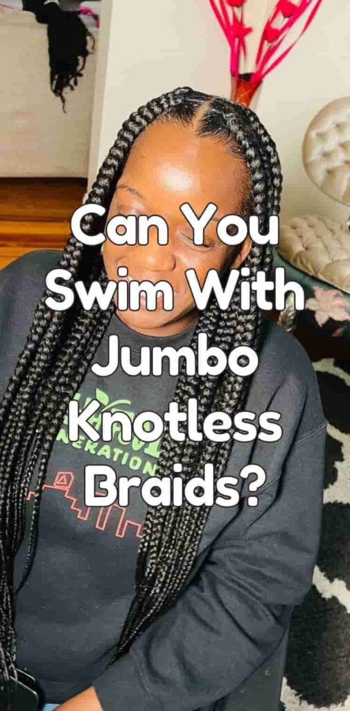Can You Swim With Jumbo Knotless Braids?