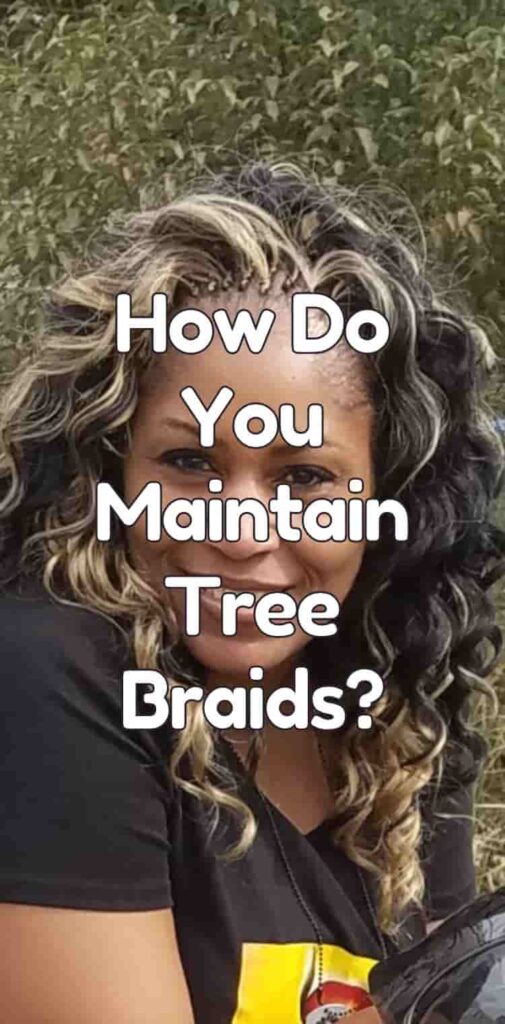 How Do You Maintain Tree Braids?