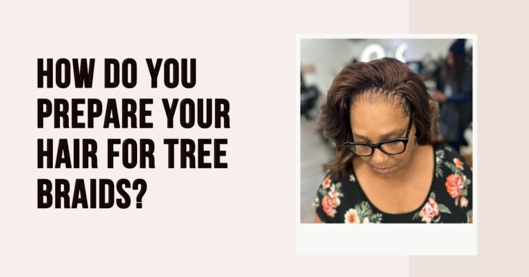 How Do You Prepare Your Hair for Tree Braids?