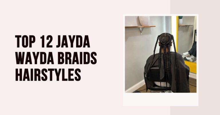 Top 12 Jayda Wayda Braids Hairstyles