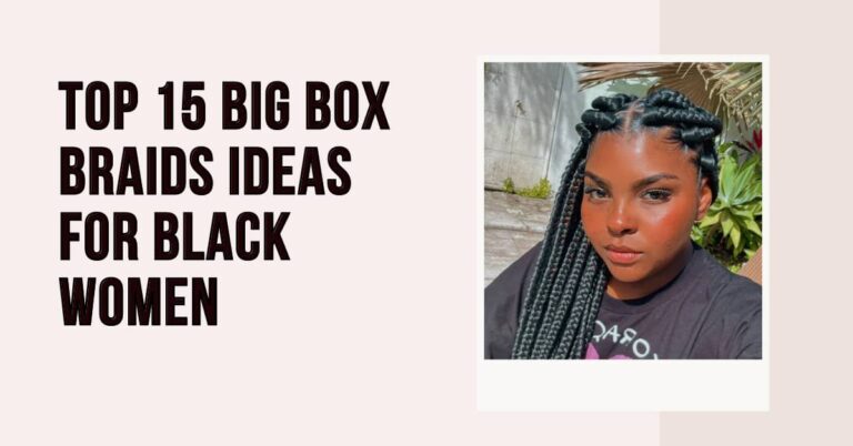 Top 15 Big Box Braids Ideas for Black Women