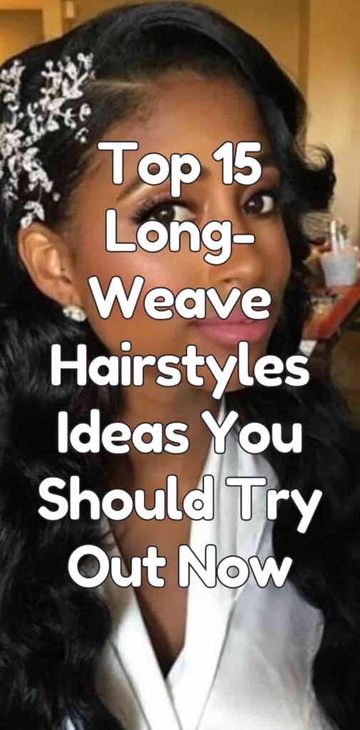 Top 15 Long-Weave Hairstyles Ideas You Should Try Out Now