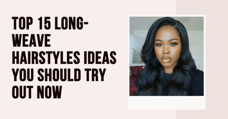 Top 15 Long-Weave Hairstyles Ideas You Should Try Out Now
