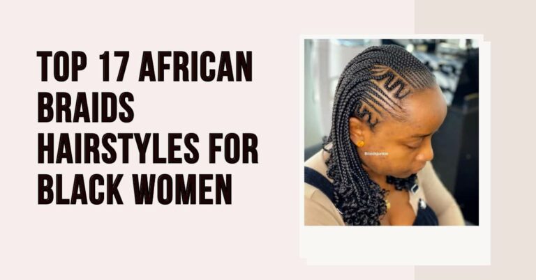 Top 17 African Braids Hairstyles for Black Women